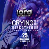 Crying At The Discotheque Vol.3 mixed by LOrd by LOrd ♕