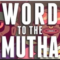 'Word To The Mutha'