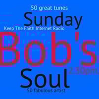 Bob's Sunday Soul 8th September 2019 by Keep The Faith Internet Radio